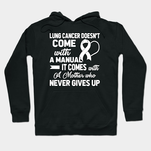 Lung Cancer Doesn't Come with A Manual A Mother Hoodie by mateobarkley67